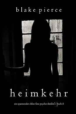 E-Book (epub) Heimkehr (Ein spannender Chloe Fine Psycho-Thriller - Buch 5) von Blake Pierce