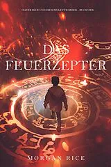 E-Book (epub) Das Feuerzepter (Oliver Blue und die Schule für Seher - Buch Vier) von Morgan Rice