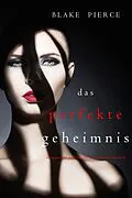 E-Book (epub) Das Perfekte Geheimnis (Ein spannender Psychothriller mit Jessie Hunt - Band Elf) von Blake Pierce
