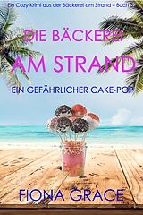 eBook (epub) Die Bäckerei am Strand: Ein gefährlicher Cake-Pop (Ein Cozy-Krimi aus der Bäckerei am Strand - Band 3) de Fiona Grace