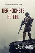 E-Book (epub) Der Höchste Befehl: Der Werdegang von Luke Stone - Buch 2 (ein Action Thriller) von Jack Mars
