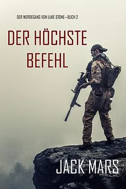 E-Book (epub) Der Höchste Befehl: Der Werdegang von Luke Stone - Buch 2 (ein Action Thriller) von Jack Mars