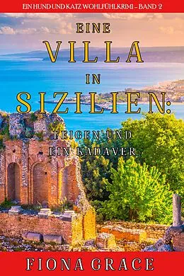 E-Book (epub) Eine Villa in Sizilien: Feigen und ein Kadaver (Ein Hund und Katz Wohlfühlkrimi - Band 2) von Fiona Grace