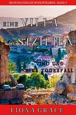E-Book (epub) Eine Villa in Sizilien: Vino und ein Todesfall (Ein Hund und Katz Wohlfühlkrimi - Band 3) von Fiona Grace