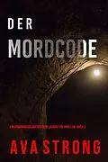 E-Book (epub) Der Mordcode (Ein spannungsgeladener Remi Laurent FBI Thriller - Buch 2) von Ava Strong
