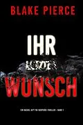 E-Book (epub) Ihr letzter Wunsch (Ein Rachel Gift FBI-Suspense-Thriller - Band 1) von Blake Pierce