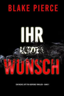 E-Book (epub) Ihr letzter Wunsch (Ein Rachel Gift FBI-Suspense-Thriller - Band 1) von Blake Pierce