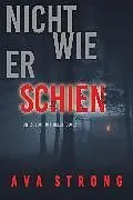 E-Book (epub) Nicht wie er schien (Ein Ilse Beck-FBI-Thriller - Buch 2) von Ava Strong