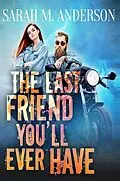 E-Book (epub) The Last Friend You'll Ever Have von Sarah M. Anderson