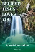 E-Book (epub) Believe Jesus Loves You von Valerie Pierce Andrews