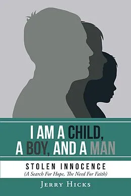 E-Book (epub) I Am A Child, A Boy, And A Man von Jerry Hicks