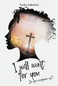 E-Book (epub) I Will Wait for You von Torika Adikubou