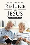 E-Book (epub) Re_Juice with Jesus von Brad Jackson
