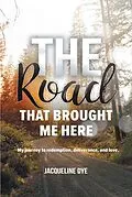 E-Book (epub) The Road That Brought Me Here von Jacqueline Dye