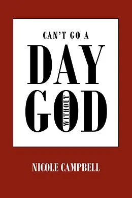 E-Book (epub) Can't Go a Day Without God von Nicole Campbell