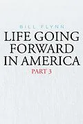 E-Book (epub) Life Going Forward in America von Bill Flynn