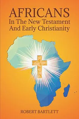 E-Book (epub) Africans in the New Testament and Early Christianity von Robert Bartlett