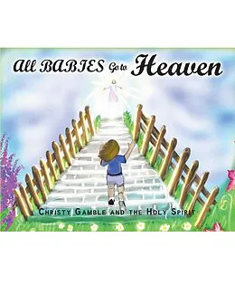E-Book (epub) All Babies Go to Heaven von Christy Gamble, The Holy Spirit