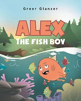 E-Book (epub) Alex the Fish Boy von Greer Glanzer