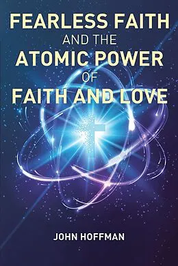 E-Book (epub) Fearless Faith and the Atomic Power of Faith and Love von John Hoffman