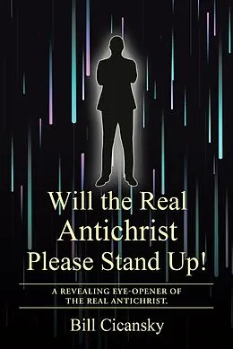 E-Book (epub) Will the Real Antichrist Please Stand Up! von Bill Cicansky