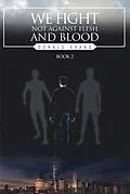 E-Book (epub) We Fight Not Against Flesh and Blood von Donald Evans