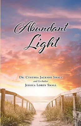E-Book (epub) Abundant Light von Cynthia Jackson Small, Co-Author Jessica Loren Small