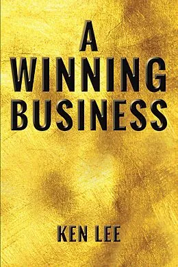 E-Book (epub) A Winning Business von Ken Lee