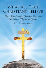 eBook (epub) What All True Christians Believe de R. S. Trifulescu