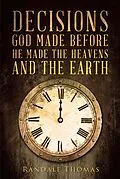 E-Book (epub) Decisions God Made Before He Made the Heavens and the Earth von Randall Thomas