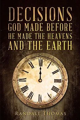 E-Book (epub) Decisions God Made Before He Made the Heavens and the Earth von Randall Thomas