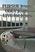 E-Book (epub) PURSUE Jesus, OBEY Jesus, LIVE for Jesus von Ann L. Knopp