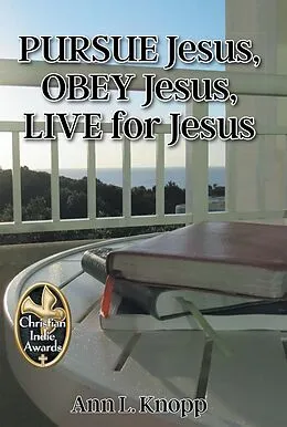 E-Book (epub) PURSUE Jesus, OBEY Jesus, LIVE for Jesus von Ann L. Knopp