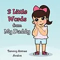 E-Book (epub) 3 Little Words from My Daddy von Tammy Arenas Avalos
