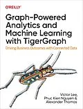 E-Book (epub) Graph-Powered Analytics and Machine Learning with TigerGraph von Victor Lee Ph. D, Phuc Kien Nguyen, Alexander Thomas