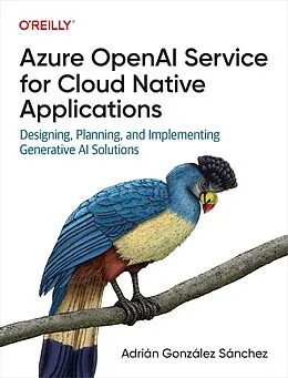 E-Book (epub) Azure OpenAI Service for Cloud Native Applications von Adrian Gonzalez Sanchez