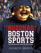 eBook (epub) Buddhas of Boston Sports: How Bill Belichick Ended The Opioid Crisis de Andrew Brown