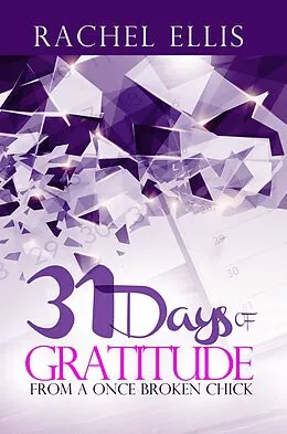 E-Book (epub) 31 Days Of Gratitude From A Once Broken Chick von Rachel Ellis