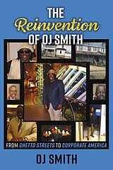 eBook (epub) Reinvention of OJ Smith - From Ghetto Streets to Corporate America de Oj Smith