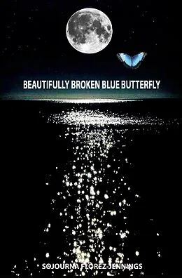 E-Book (epub) Beautifully Broken Blue Butterfly von Sojourna Florez-Jennings