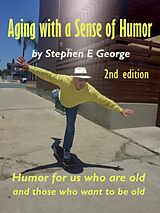 E-Book (epub) Aging With A Sense Of Humor 2nd Edition von Stephen E. George
