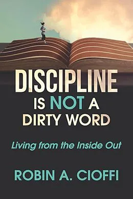 E-Book (epub) DISCIPLINE IS NOT A DIRTY WORD von Robin A. Cioffi
