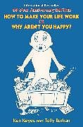 eBook (epub) How to Make Your Life Work or Why Aren't You Happy? de Tolly Burkan, Ken Keyes