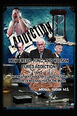 E-Book (epub) How Freud, Jung, and Wilson Cured Addiction And The Treatment Industry Closed Its Ears von Michael Tucker M. S.