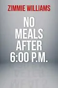 E-Book (epub) No Meals After 6:00 P.M. von Zimmie Williams