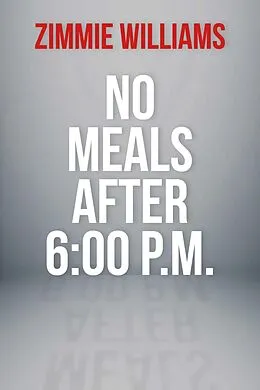 E-Book (epub) No Meals After 6:00 P.M. von Zimmie Williams