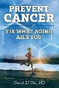 E-Book (epub) Prevent Cancer And Fix What Aging Ails You von David ZJ Chu