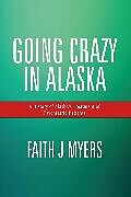 eBook (epub) Going Crazy in Alaska de Faith J. Myers