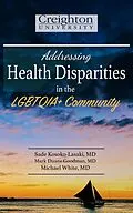 E-Book (epub) Addressing Health Disparities in the LGBTQIA+ Community von Sade Kosoko-Lasaki, Mark Goodman, Michael White