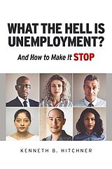 eBook (epub) What The Hell Is Unemployment? de Kenneth B. Hitchner